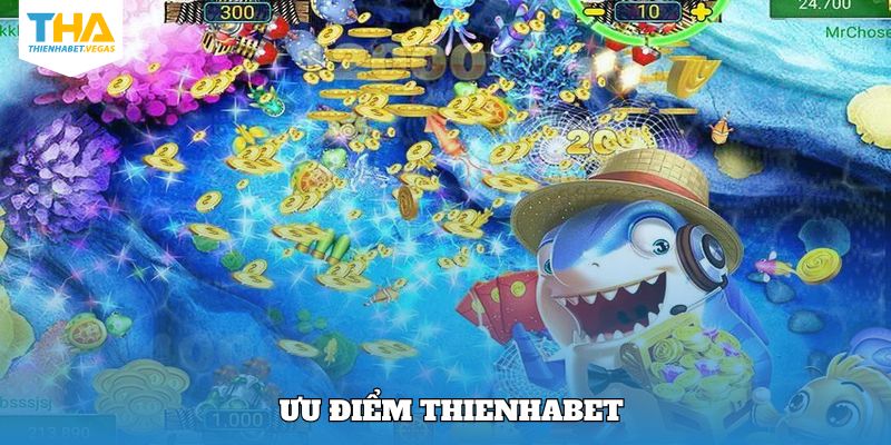 Điểm mạnh nhất của sảnh bắn cá Thienhabet