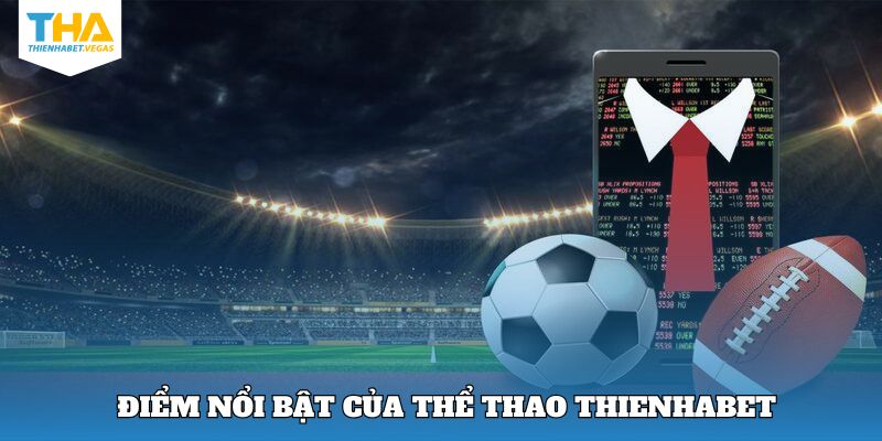 Thế mạnh nổi bật chỉ có tại thể thao Thienhabet